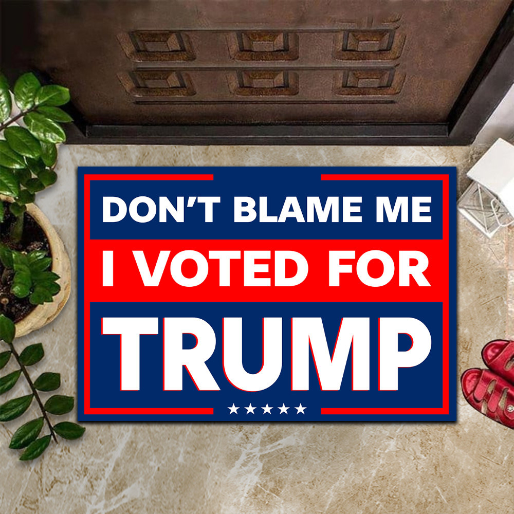 Don't Blame Me I Voted For Trump Doormat Political MAGA Buy Trump 2024 Merchandise Don't Blame Me I Voted For Trump Doormat Political MAGA Buy Trump 2024 Merchandise
