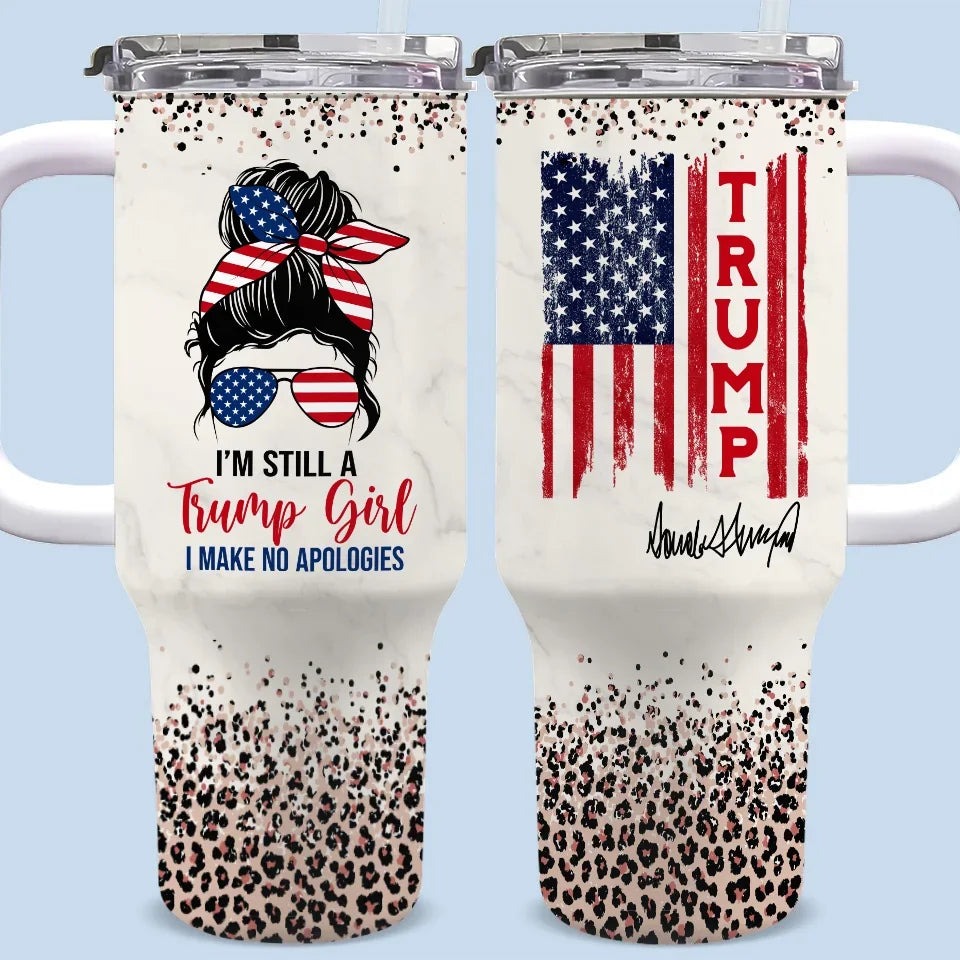 I'm Still A Trump Girl I Make No Apologies Tumbler Pro Trump 2024 Tumbler MAGA Merchandise I'm Still A Trump Girl I Make No Apologies Tumbler Pro Trump 2024 Tumbler MAGA Merchandise