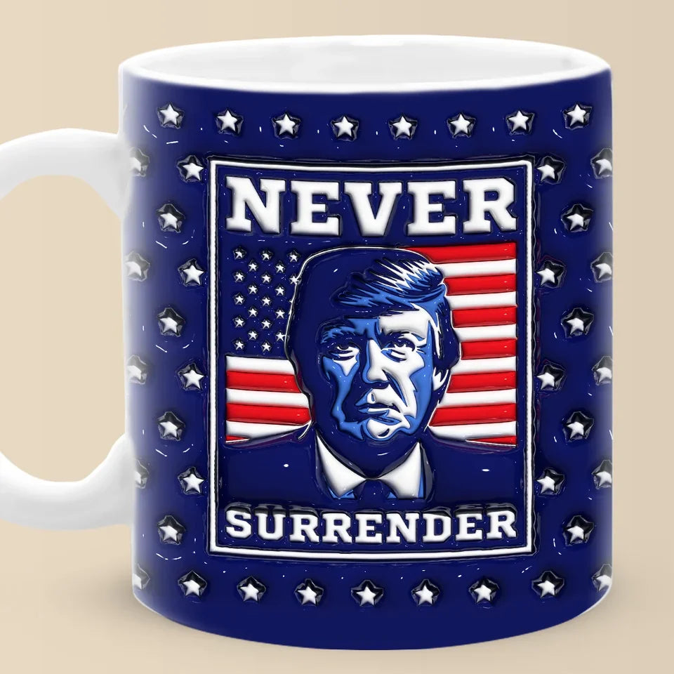 Never Surrender Trump 2024 Inflated 3D Mug I Stand With Trump Mug Gifts For MAGA Supporters Never Surrender Trump 2024 Inflated 3D Mug I Stand With Trump Mug Gifts For MAGA Supporters