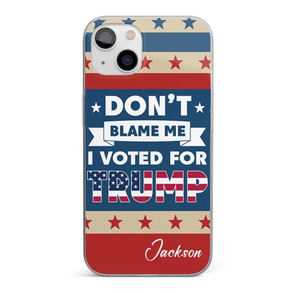 Personalized Don't Blame Me I Voted For Trump 2024 Phone Case Pro Trump Merch MAGA Gifts Personalized Don't Blame Me I Voted For Trump 2024 Phone Case Pro Trump Merch MAGA Gifts