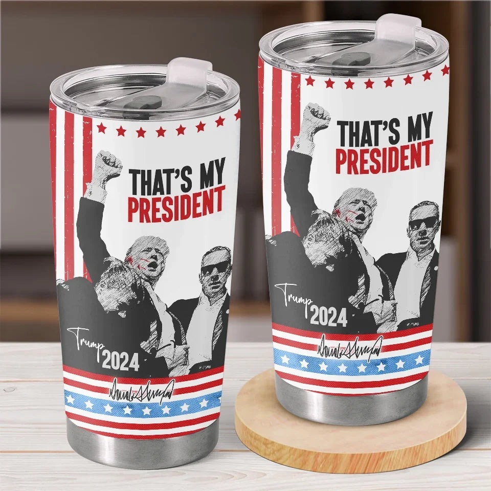 That's My President Donald Trump Tumbler Trump 2024 Tumbler Gifts For MAGA Supporters That's My President Donald Trump Tumbler Trump 2024 Tumbler Gifts For MAGA Supporters