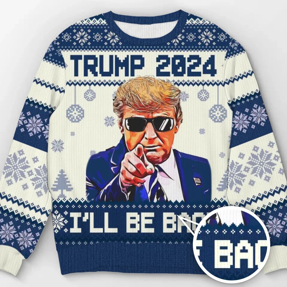 Trump 2024 I'll Be Back Christmas Ugly Sweater Pro Donald Trump Sweater MAGA Gifts Trump 2024 I'll Be Back Christmas Ugly Sweater Pro Donald Trump Sweater MAGA Gifts