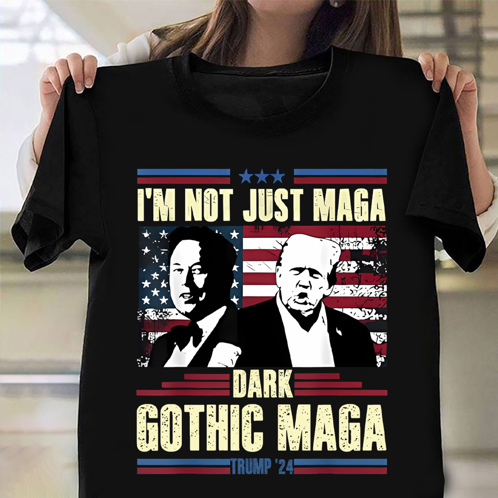 I'm Not Just Maga Dark Gothic Maga Shirt Trump 2024 T-Shirt Elon Musk MAGA Merch I'm Not Just Maga Dark Gothic Maga Shirt Trump 2024 T-Shirt Elon Musk MAGA Merch