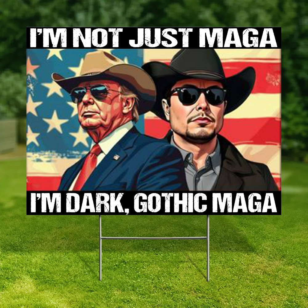 I'm Not Just Maga I'm Dark Gothic Maga Yard Sign Elon Musk Trump Sign Make America Great Again I'm Not Just Maga I'm Dark Gothic Maga Yard Sign Elon Musk Trump Sign Make America Great Again