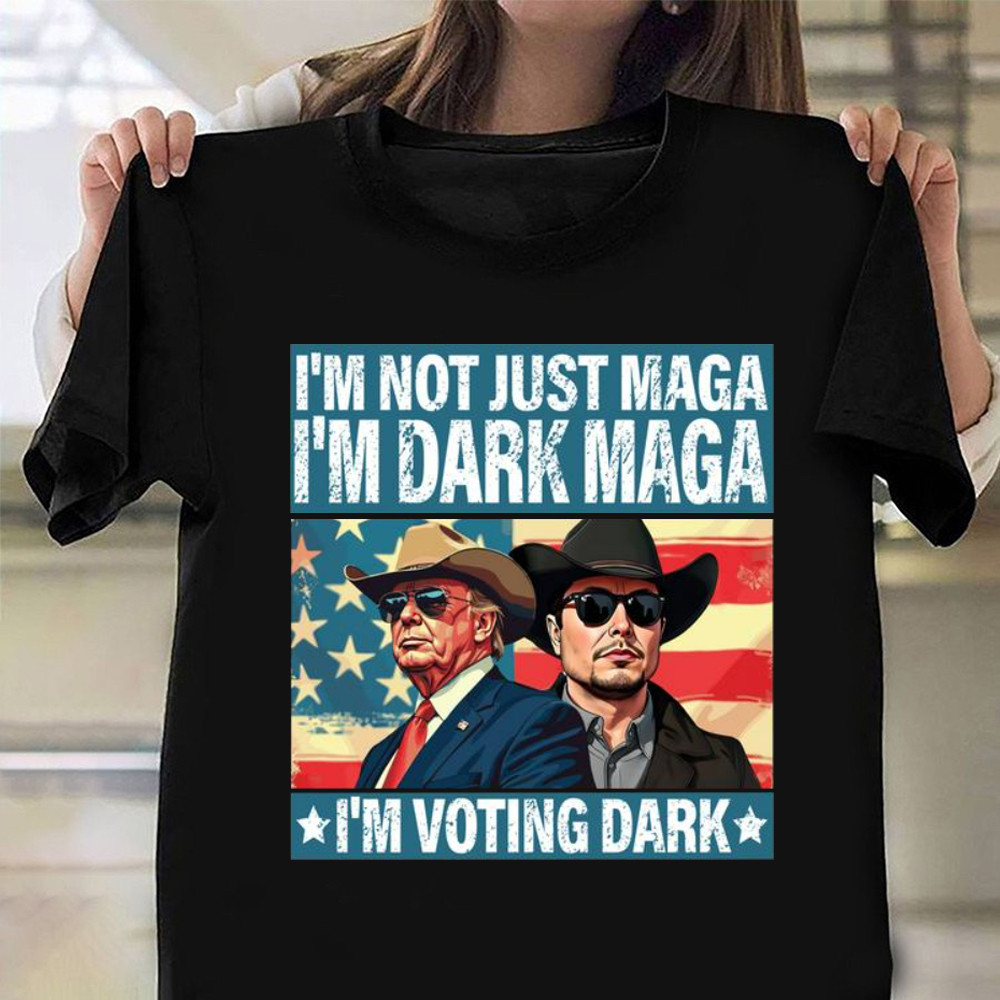 I'm Not Just Maga I'm Dark Maga I'm Voting Dark Shirt Elon Musk Trump T-Shirt Dad Gifts I'm Not Just Maga I'm Dark Maga I'm Voting Dark Shirt Elon Musk Trump T-Shirt Dad Gifts