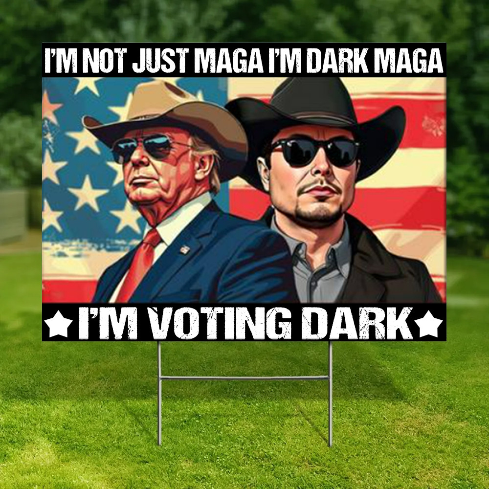 I'm Not Just Maga I'm Dark Maga I'm Voting Dark Yard Sign Elon Musk Trump Lawn Sign I'm Not Just Maga I'm Dark Maga I'm Voting Dark Yard Sign Elon Musk Trump Lawn Sign